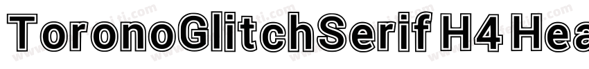 ToronoGlitchSerif H4 Heav字体转换